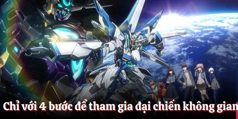 Chỉ với 4 bước để tham gia đại chiến không gian