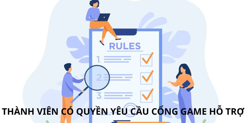 Thành viên có quyền yêu cầu cổng game hỗ trợ