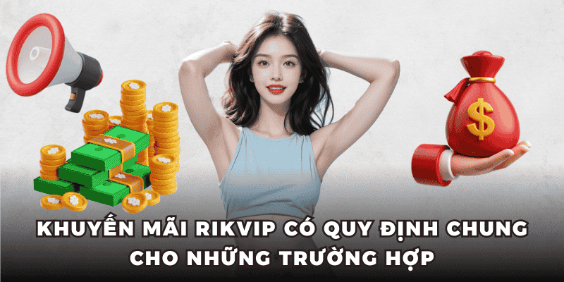 Khuyến mãi RIKVIP có quy định chung cho những trường hợp