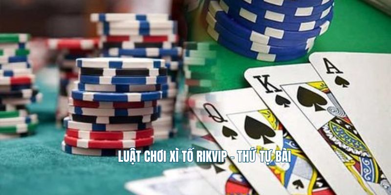 Luật chơi xì tố Rikvip - Thứ tự bài