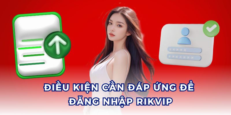 Muốn đăng nhập Rikvip cần đáp ứng đủ các điều kiện của nhà cái.