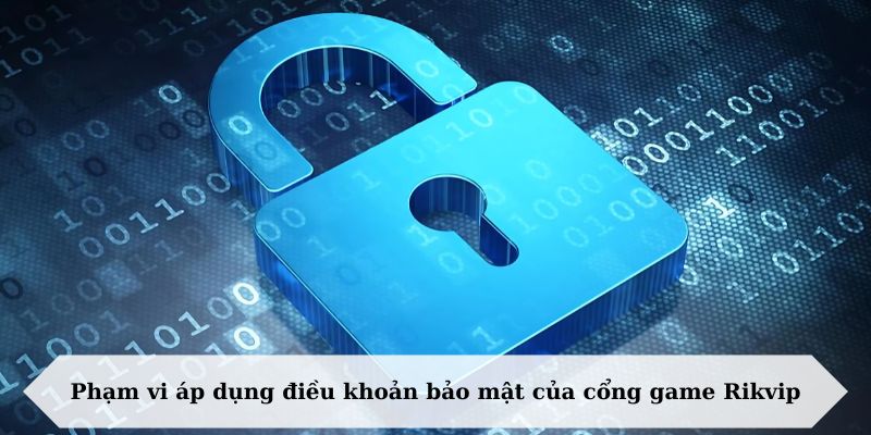 Phạm vi áp dụng điều khoản bảo mật của cổng game Rikvip